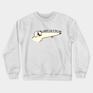 Didnt I do it for you Borzoi dog meme Crewneck Sweatshirt